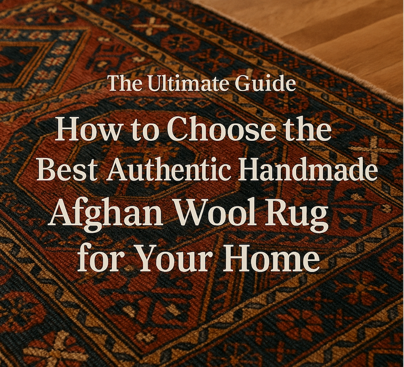 Authentic Handmade Rugs The Ultimate Guide: How to Choose the Best Authentic Handmade Afghan W ...